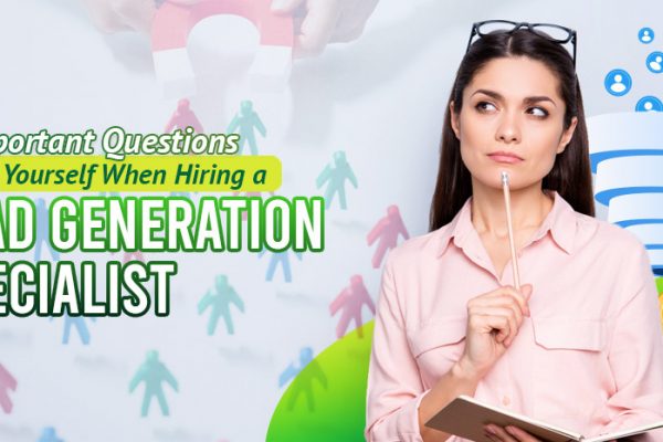 3-Important-Questions-to-Ask-Yourself-When-Hiring-a-Lead-Generation-Specialist