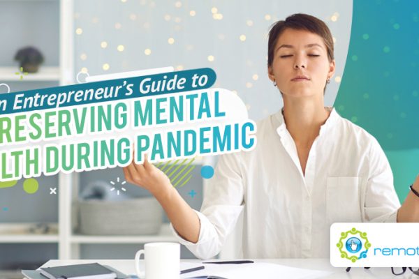 An Entrepreneur’s Guide to Preserving Mental Health During The Pandemic