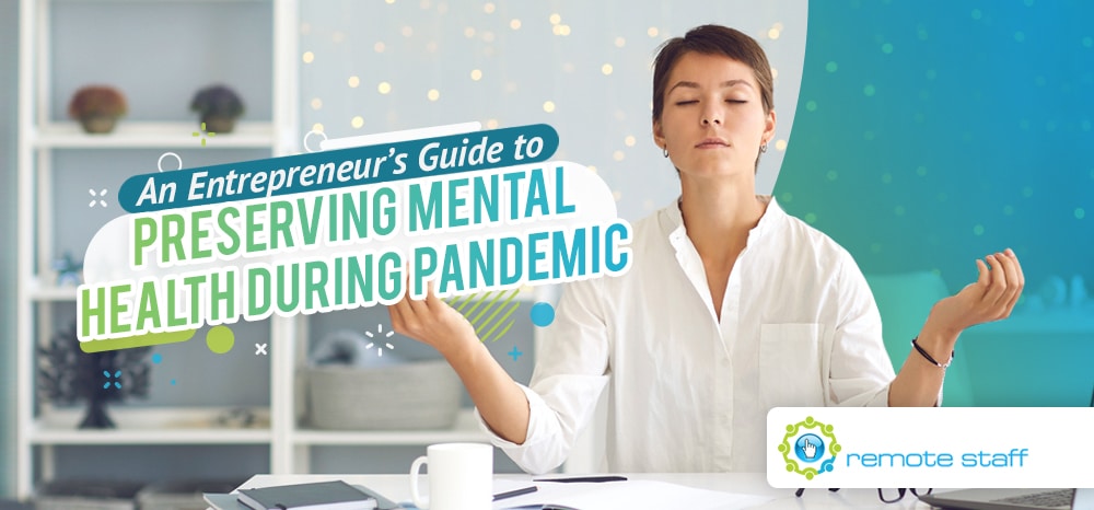 An Entrepreneur’s Guide to Preserving Mental Health During The Pandemic