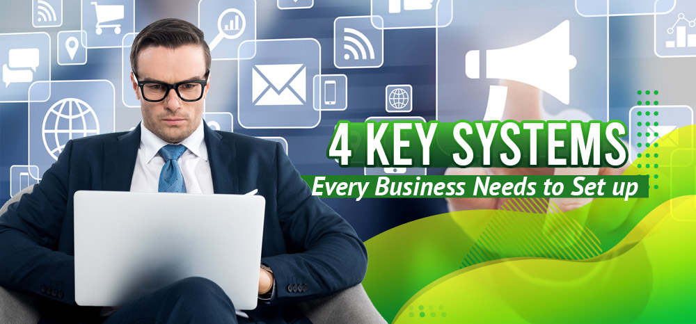 Four-Key-Systems-Every-Business-Needs-To-Set-Up