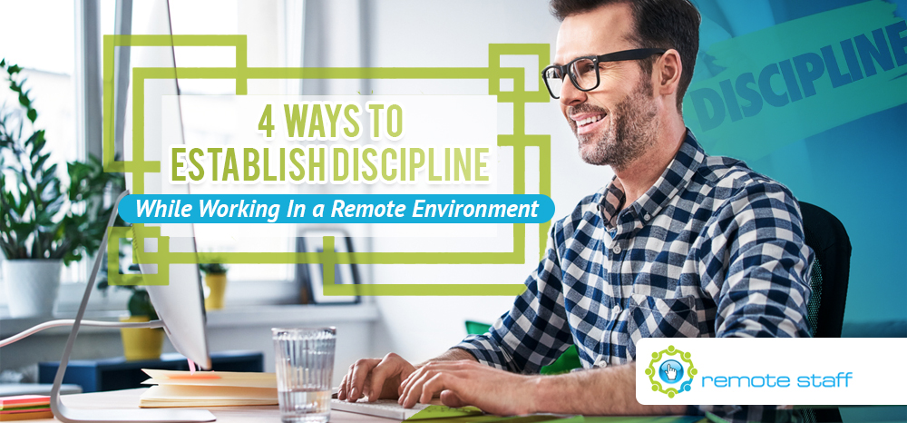 Four Ways To Establish Discipline While Working In a Remote Environment