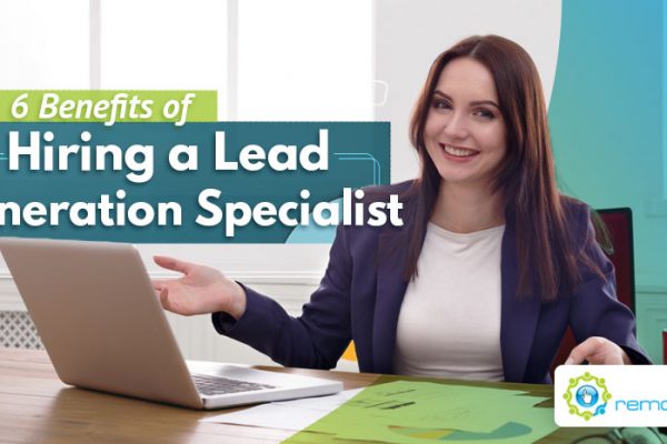 Six Benefits of Hiring a Lead Generation Specialist