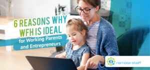 Six Reasons Why WFH Is Ideal for Working Parents and Entrepreneurs
