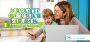 Three Reasons Why A Permanent WFH Set-Up Is Key To Keeping Working Parents On Your Team