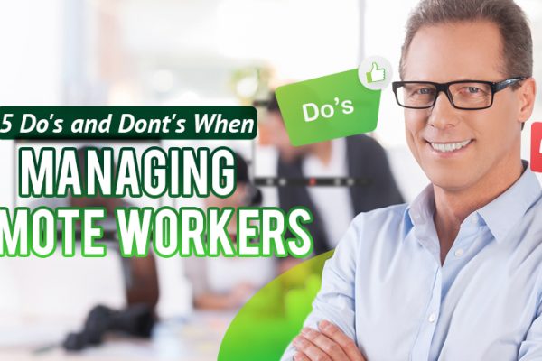 Five Do’s and Dont’s When Managing Remote Workers