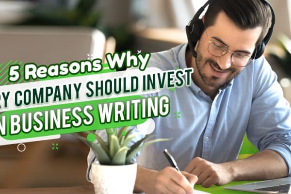 Five Reasons Why Every Company Should Invest in Business Writing