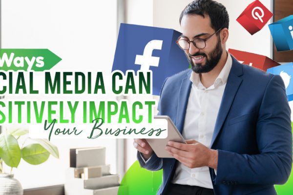 Five Ways Social Media Can Positively Impact Your Business