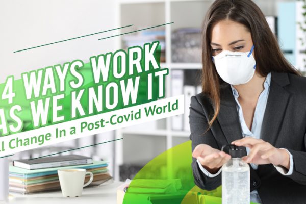 Four Ways Work As We Know It Will Change In a Post-Covid World