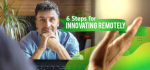 Six Steps for Innovating Remotely