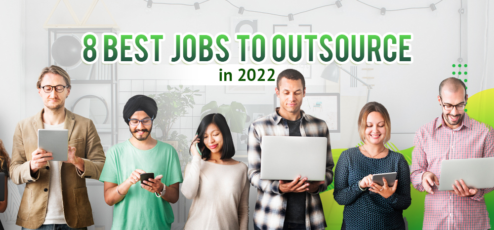 Eight Best Jobs to Outsource in 2022
