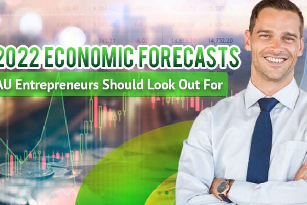 Five 2022 Economic Forecasts AU Entrepreneurs Should Look Out For