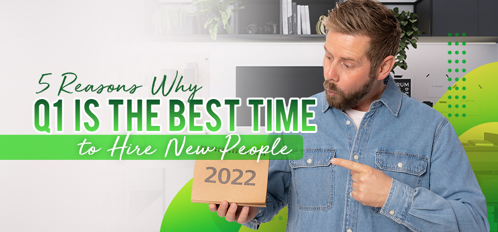 Five Reasons Why Q1 is the Best Time to Hire New People