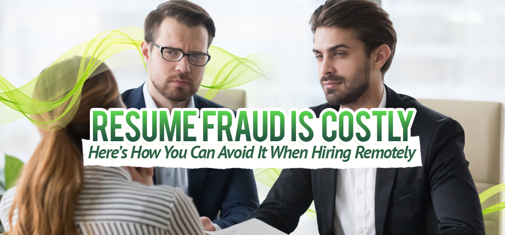 Resume Fraud is Costly. Here’s How You Can Avoid It When Hiring Remotely