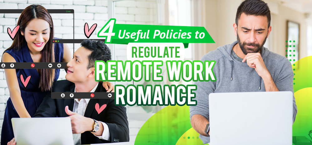 Four Useful Policies to Regulate Remote Work Romance