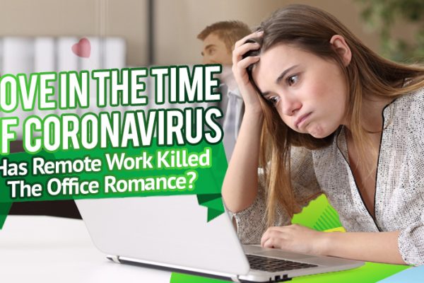 Love in the Time of Coronavirus- Has Remote Work Killed The Office Romance_