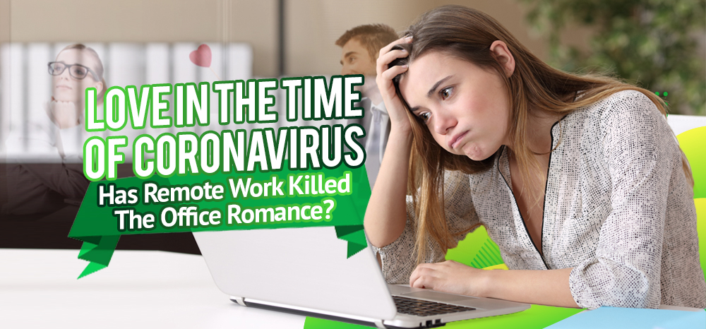 Love in the Time of Coronavirus- Has Remote Work Killed The Office Romance_