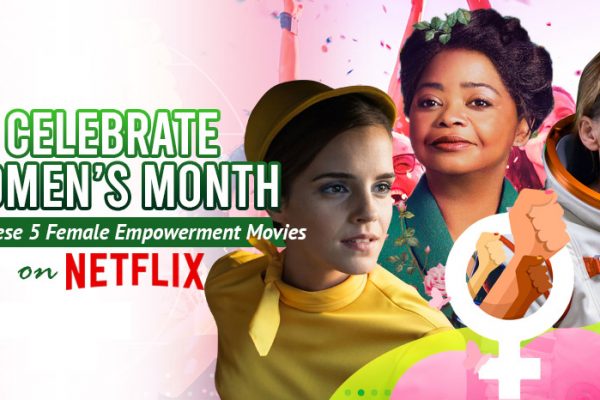 Celebrate-International-Women’s-Month-With-These-Five-Female-Empowerment-Movies-on-Netflix