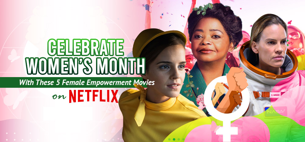 Celebrate-International-Women’s-Month-With-These-Five-Female-Empowerment-Movies-on-Netflix