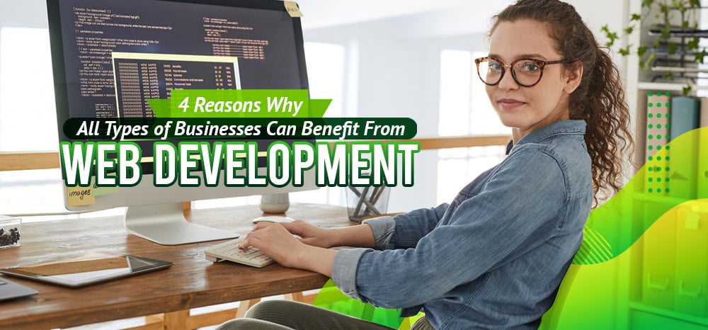 Four-Reasons-Why-All-Types-of-Businesses-Can-Benefit-From-Web-Development