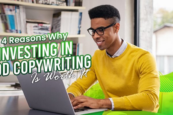 Four-Reasons-Why-Investing-in-Good-Copywriting-Is-Worth-It