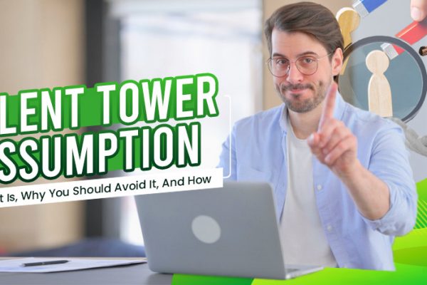 The-Talent-Tower-Assumption-What-It-Is,-Why-You-Should-Avoid-It,-And-How