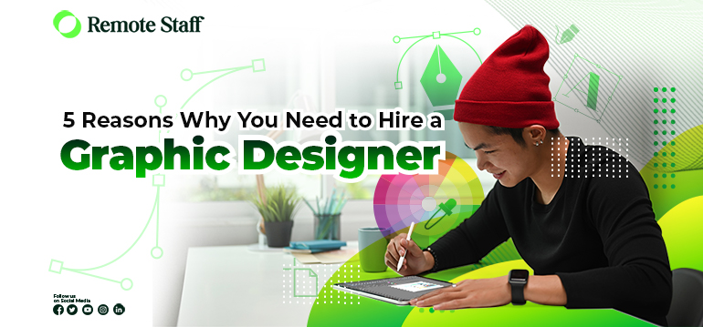 Five Reasons Why You Need to Hire a Graphic Designer
