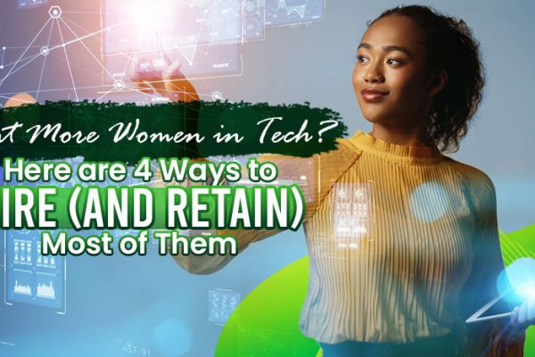 Want-More-Women-in-Tech-Here-Are-Four-Ways-to-Hire-(and-Retain)-More-of-Them