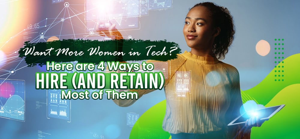 Want-More-Women-in-Tech-Here-Are-Four-Ways-to-Hire-(and-Retain)-More-of-Them