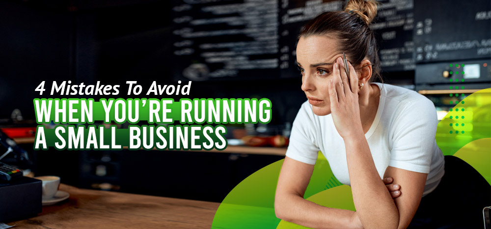 Four-Mistakes-To-Avoid-When-You_re-Running-a-Small-Business