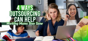 Four-Ways-Outsourcing-Can-Help-Working-Mums-Stay-Sane