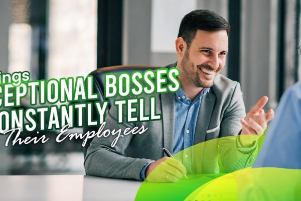Six-Things-Exceptional-Bosses-Constantly-Tell-Their-Employees