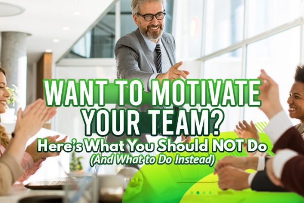 Want-to-Motivate-Your-Team-Here’s-What-You-Should-NOT-Do-(And-What-to-Do-Instead)