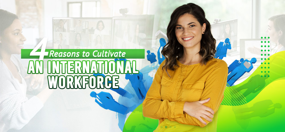 Four-Reasons-to-Cultivate-an-International-Workforce
