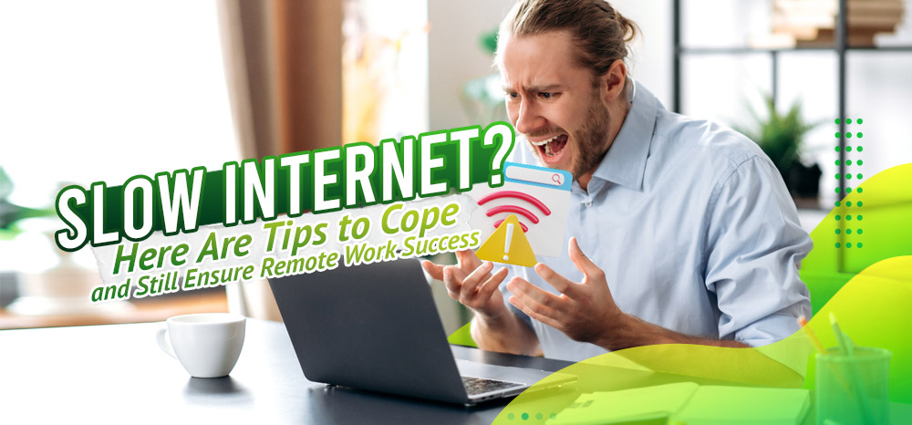 Slow-Internet-Here-Are-Tips-to-Cope---and-Still-Ensure-Remote-Work-Success