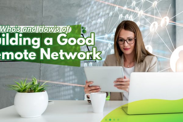 The-Who’s-and-How’s-of-Building-a-Good-Remote-Network