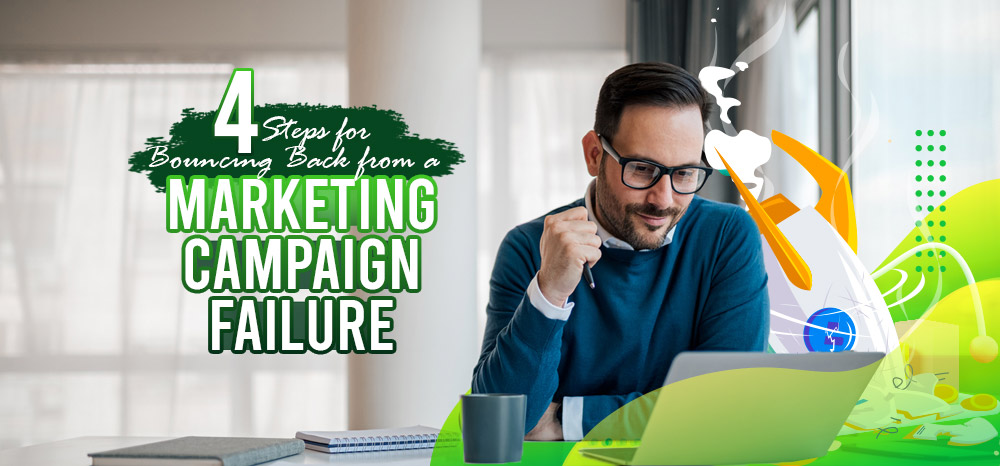 Campaign Failure 4 Steps for Bouncing Back From a Marketing Campaign Failure