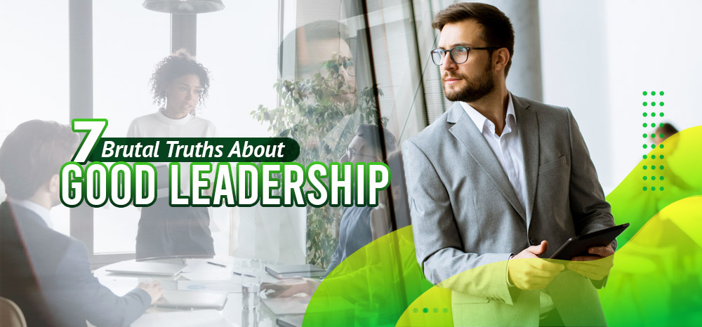 7-Brutal-Truths-About-Good-Leadership