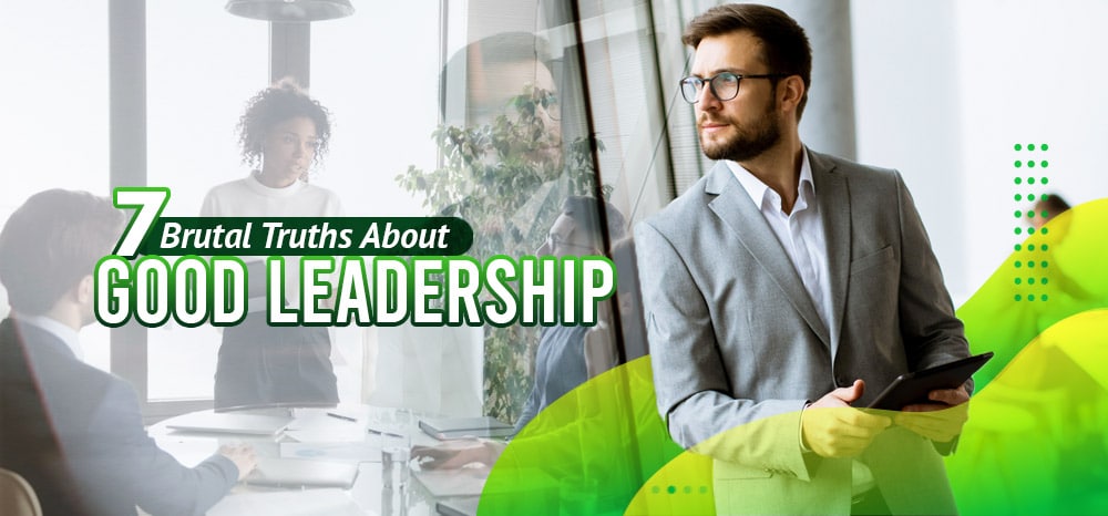 7-Brutal-Truths-About-Good-Leadership