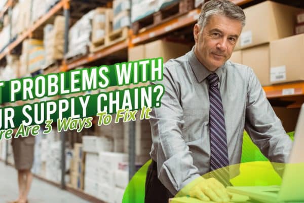 Got-Problems-With-Your-Supply-Chain-Here-Are-Three-Ways-To-Fix-It