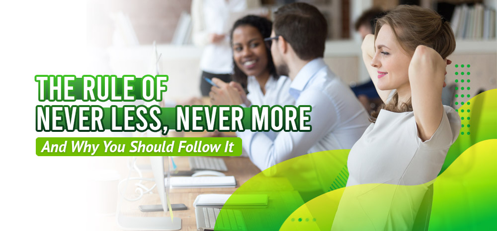 The-Rule-of-Never-Less,-Never-More--And-Why-You-Should-Follow-It
