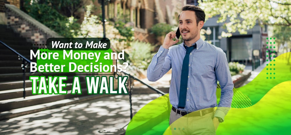 Want-To-Make-More-Money-and-Better-Decisions-Take-a-Walk