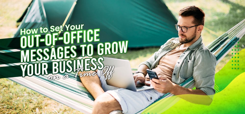 How-to-Set-Your-Out-of-Office-Messages-to-Grow-Your-Business-on-a-Time-Off