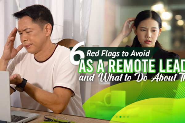6-Red-Flags-to-Avoid-as-a-Remote-Leader-and-What-to-Do-About-Them