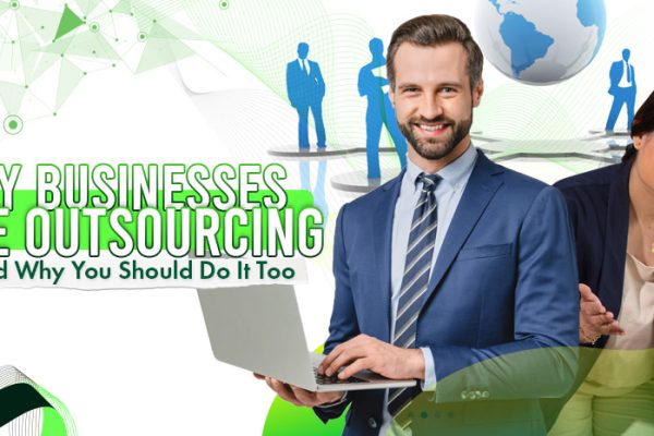 Why Businesses Are Outsourcing And Why You Should Do It Too