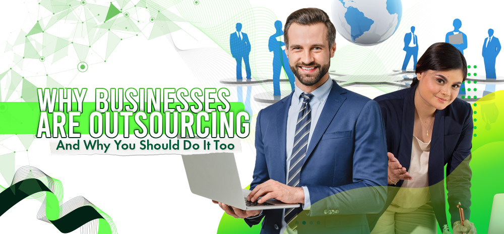 Why Businesses Are Outsourcing And Why You Should Do It Too