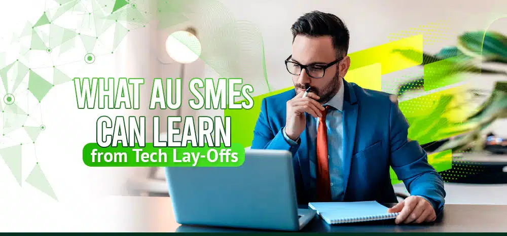 What AU SMEs Can Learn from Tech Lay-Offs