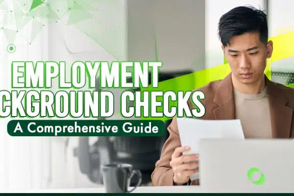 Employment Background Checks: A Comprehensive Guide