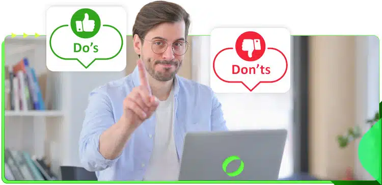 So, to help you out, here’s a short list of dos and don’ts to remember