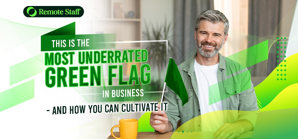 This is the Most Underrated Green Flag in Business - and How You Can Cultivate It