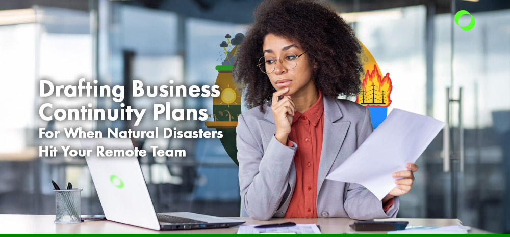 Drafting Business Continuity Plans For When Natural Disasters Hit Your Remote Team